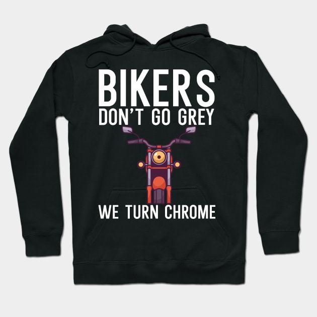 Bikers dont go grey we turn chrome Hoodie by maxcode